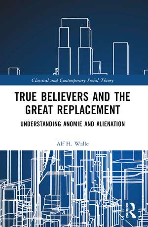 True Believers and the Great Replacement: Understanding Anomie and Alienation de Alf H. Walle