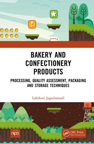 Bakery and Confectionery Products: Processing, Quality Assessment, Packaging and Storage Techniques de Lakshmi Jagarlamudi