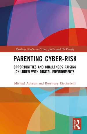 Parenting Cyber-Risk: Opportunities and Challenges Raising Children with Digital Environments de Michael Adorjan