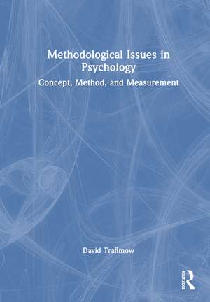 Methodological Issues in Psychology: Concept, Method, and Measurement de David Trafimow