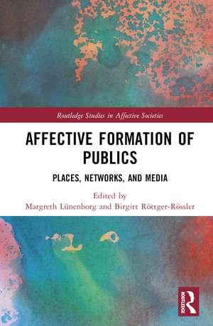 Affective Formation of Publics: Places, Networks, and Media de Margreth Lünenborg