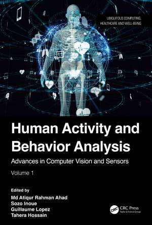 Human Activity and Behavior Analysis: Advances in Computer Vision and Sensors: Volume 1 de Md Atiqur Rahman Ahad