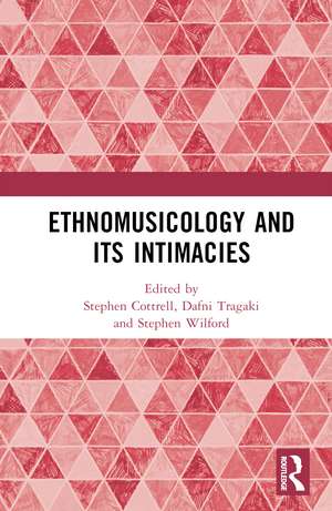 Ethnomusicology and its Intimacies: Essays in Honour of John Baily de Stephen Cottrell