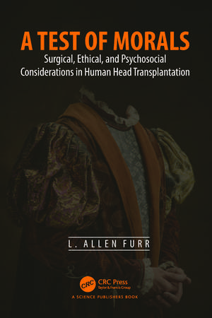 A Test of Morals: Surgical, Ethical, and Psychosocial Considerations in Human Head Transplantation de L. Allen Furr