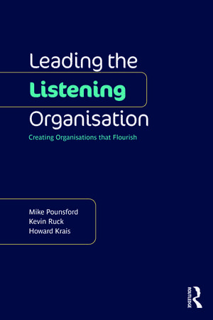 Leading the Listening Organisation: Creating Organisations that Flourish de Mike Pounsford