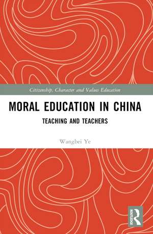 Moral Education in China: Teaching and Teachers de Wangbei Ye