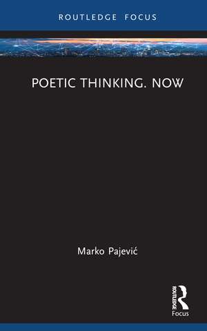 Poetic Thinking. Now de Marko Pajević