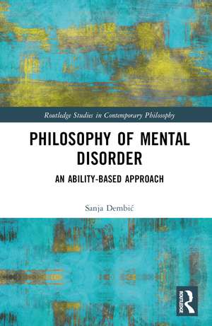 Philosophy of Mental Disorder: An Ability-Based Approach de Sanja Dembić