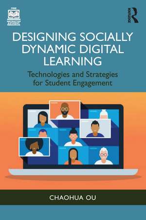 Designing Socially Dynamic Digital Learning: Technologies and Strategies for Student Engagement de Chaohua Ou