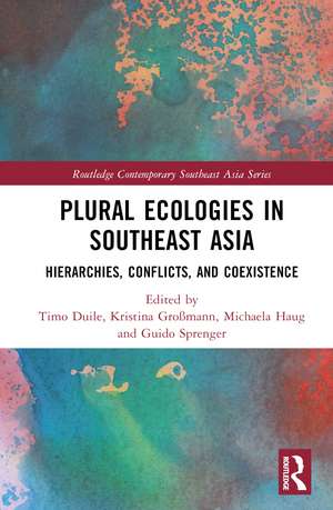 Plural Ecologies in Southeast Asia: Hierarchies, Conflicts, and Coexistence de Timo Duile