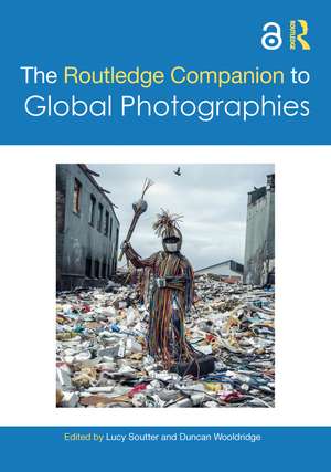 The Routledge Companion to Global Photographies de Lucy Soutter