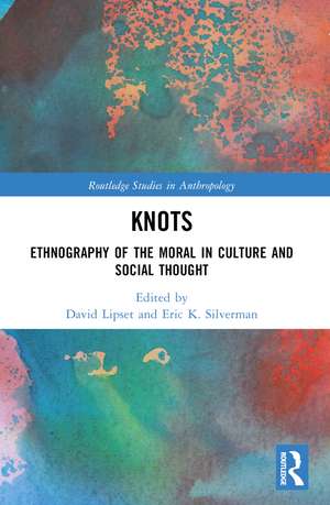 Knots: Ethnography of the Moral in Culture and Social Thought de David Lipset