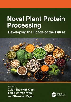 Novel Plant Protein Processing: Developing the Foods of the Future de Zakir Showkat Khan