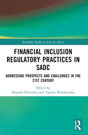 Financial Inclusion Regulatory Practices in SADC: Addressing Prospects and Challenges in the 21st Century de Howard Chitimira