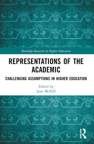 Representations of the Academic: Challenging Assumptions in Higher Education de Jean McNiff