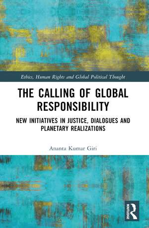 The Calling of Global Responsibility: New Initiatives in Justice, Dialogues and Planetary Realizations de Ananta Kumar Giri