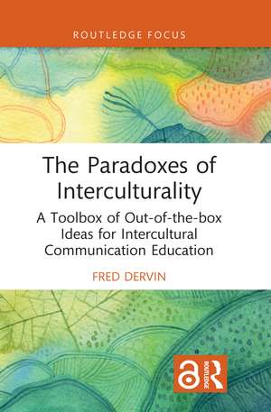 The Paradoxes of Interculturality: A Toolbox of Out-of-the-box Ideas for Intercultural Communication Education de Fred Dervin