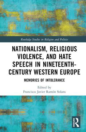 Nationalism, Religious Violence, and Hate Speech in Nineteenth-Century Western Europe: Memories of Intolerance de Francisco Javier Ramón Solans