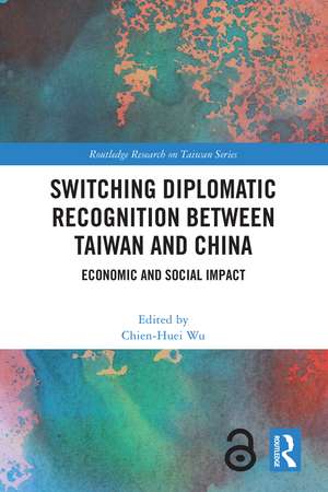 Switching Diplomatic Recognition Between Taiwan and China: Economic and Social Impact de Chien-Huei Wu