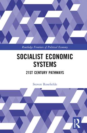 Socialist Economic Systems: 21st Century Pathways de Steven Rosefielde