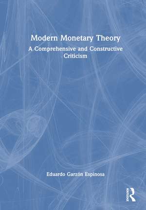 Modern Monetary Theory: A Comprehensive and Constructive Criticism de Eduardo Garzón Espinosa
