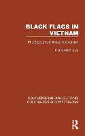 Black Flags in Vietnam: The Story of a Chinese Intervention de Henry McAleavy