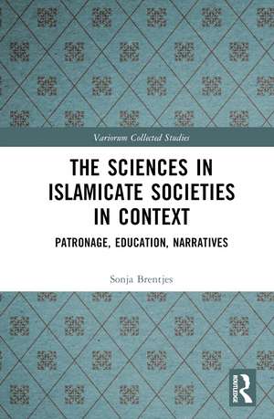 The Sciences in Islamicate Societies in Context: Patronage, Education, Narratives de Sonja Brentjes