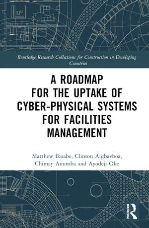 A Roadmap for the Uptake of Cyber-Physical Systems for Facilities Management de Matthew Ikuabe