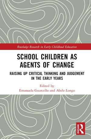 School Children as Agents of Change: Raising up Critical Thinking and Judgement in the Early Years de Emanuela Guarcello