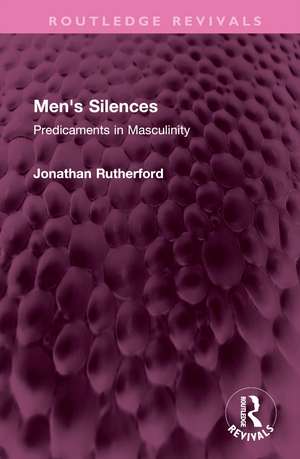 Men's Silences: Predicaments in Masculinity de Jonathan Rutherford