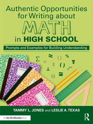 Authentic Opportunities for Writing about Math in High School: Prompts and Examples for Building Understanding de Tammy L. Jones