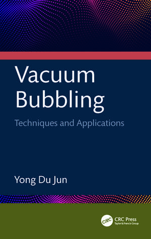 Vacuum Bubbling: Techniques and Applications de Yong Du Jun