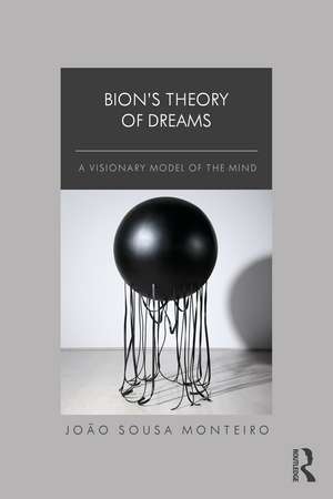 Bion’s Theory of Dreams: A Visionary Model of the Mind de João Sousa Monteiro