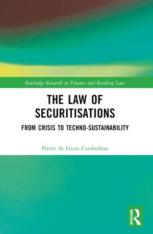 The Law of Securitisations: From Crisis to Techno-sustainability de Pierre de Gioia Carabellese