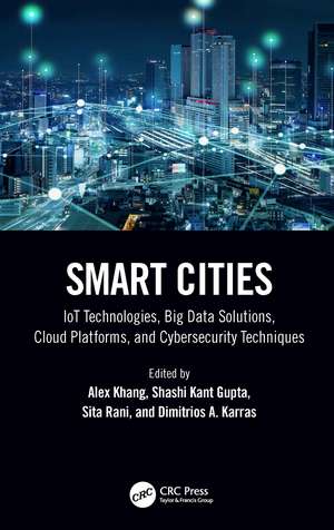 Smart Cities: IoT Technologies, Big Data Solutions, Cloud Platforms, and Cybersecurity Techniques de Alex Khang