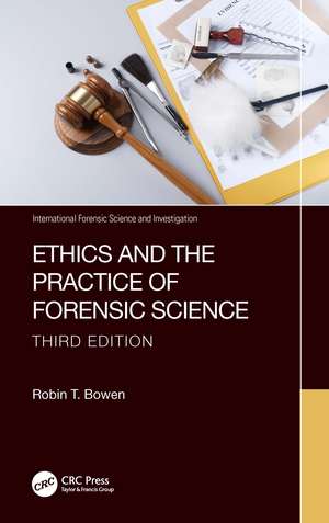 Ethics and the Practice of Forensic Science de Robin T. Bowen