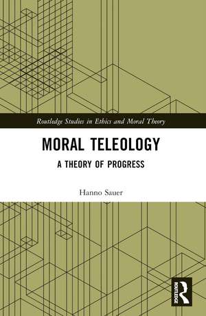 Moral Teleology: A Theory of Progress de Hanno Sauer