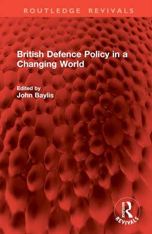 British Defence Policy in a Changing World de John Baylis