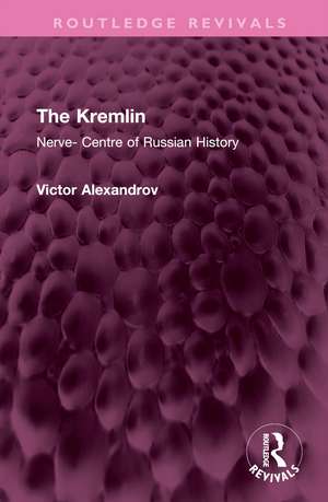 The Kremlin: Nerve- Centre of Russian History de Victor Alexandrov