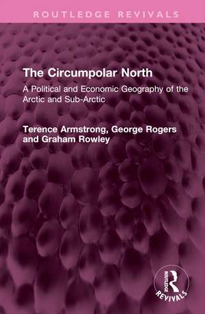 The Circumpolar North: A Political and Economic Geography of the Arctic and Sub-Arctic de Terence Armstrong