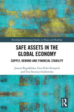 Safe Assets in the Global Economy: Supply, Demand and Financial Stability de Joanna Bogołębska