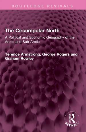 The Circumpolar North: A Political and Economic Geography of the Arctic and Sub-Arctic de Terence Armstrong