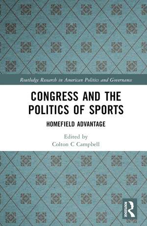 Congress and the Politics of Sports: Homefield Advantage de Colton Campbell