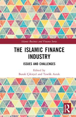 The Islamic Finance Industry: Issues and Challenges de Burak Çıkıryel