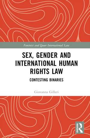 Sex, Gender and International Human Rights Law: Contesting Binaries de Giovanna Gilleri