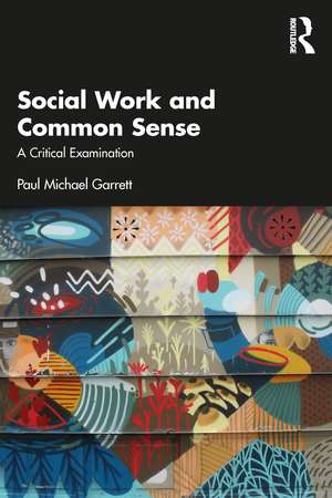 Social Work and Common Sense: A Critical Examination de Paul Michael Garrett