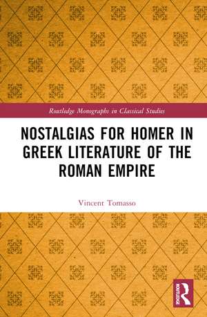 Nostalgias for Homer in Greek Literature of the Roman Empire de Vincent Tomasso