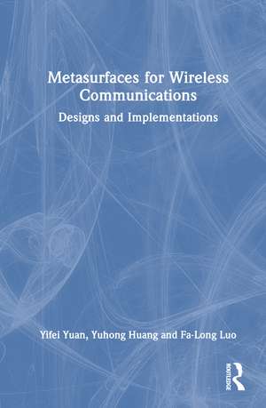 Metasurfaces for Wireless Communications: Designs and Implementations de Yifei Yuan