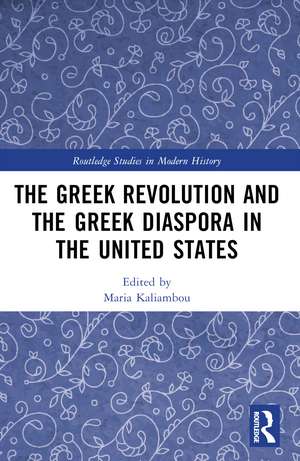 The Greek Revolution and the Greek Diaspora in the United States de Maria Kaliambou