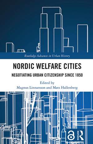 Nordic Welfare Cities: Negotiating Urban Citizenship since 1850 de Magnus Linnarsson